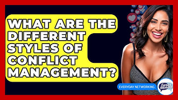 What Are The Different Styles Of Conflict Management? - Everyday-Networking