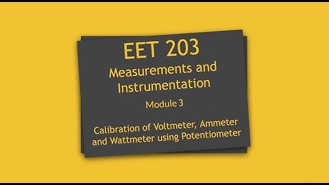 Lecture 26: EET 203| Calibration of Voltmeter, Ammeter and Wattmeter using Potentiometer