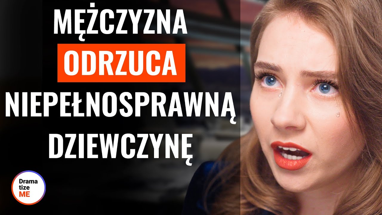 MĘŻCZYZNA ODRZUCA NIEPEŁNOSPRAWNĄ DZIEWCZYNĘ | @DramatizeMePolska