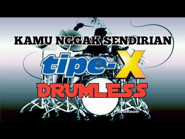 Kamu nggak sendirian TIPE X drumless/tanpa drum/no drum class=