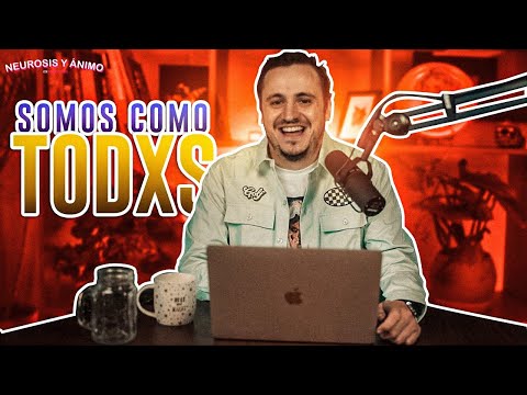 Neurosis y Ánimo - Somos como todxs (Ep. 48)