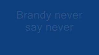 Brandy never say never
