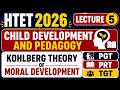HTET 2026 l Kohlberg theory of Moral Development l Child Development &amp; Pedagogy Lecture 5
