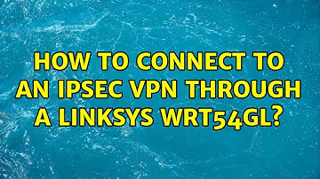 How to connect to an IPSec VPN through a LinkSys WRT54GL? (2 Solutions!!)