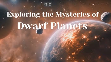 Exploring the Mysteries of Dwarf Planets