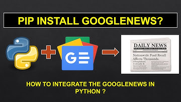 |  Google News Python Integration | | Python Tutorials | | AK |
