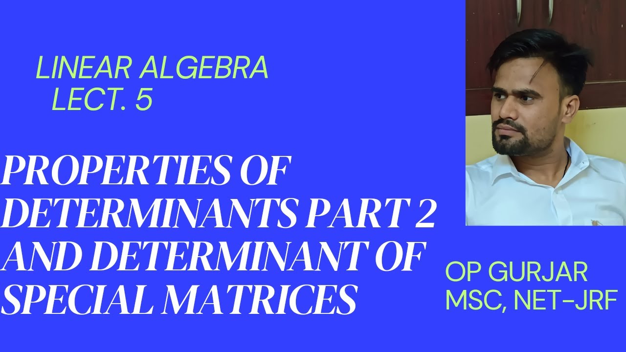 properties of determinants part 2, determinants of special matrices 