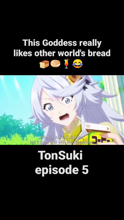 Pretty Goddess likes other world's bread 🍞😅 | TonSuki episode 5 - Funny Anime Moments #MidoriNote17