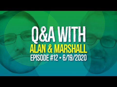 Q&A With Alan & Marshall - Episode 12 - 6/19/2020
