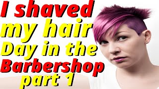 Haircut Stories - I shaved my hair from long to bald buzz cut - Day in the Barbershop PART 1