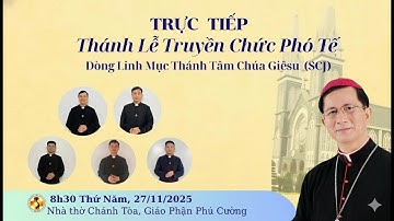 08h30 | Thánh Lễ Truyền Chức Phó Tế | Dòng Linh Mục Thánh Tâm Chúa Giêsu | 27.11.25