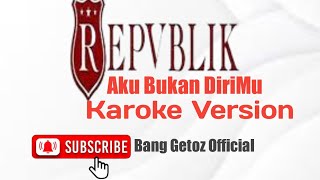 Repvblik, Aku Bukan Dirimu (Cover Versi Karoke)