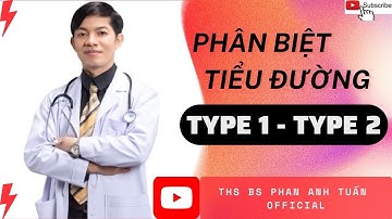 PHÂN BIỆT TIỂU ĐƯỜNG TYPE 1 & TYPE 2 | SO SÁNH SỰ KHÁC NHAU | THS BS PHAN ANH TUẤN OFFICIAL