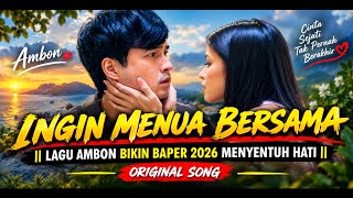 INGIN MENUA BERSAMA | LAGU AMBON BIKIN BAPER 2026 MENYENTUH HATI | ORIGINAL SONG BY TIMURNESIA