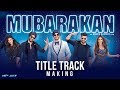 Making of Mubarakan Song Mubarakan Anil Kapoor Arjun Kapoor Ileana D’Cruz Athiya Shetty