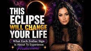 THIS ECLIPSE WILL CHANGE YOUR LIFE What Each Zodiac Sign Is About To Experience Predictions