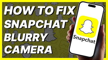 How To Fix Snapchat Blurry Camera (2024)