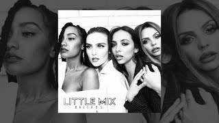 Little Mix: Ballads Playlist | 10 Years of Little Mix