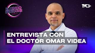 El Cinco de Noche - Dr. Omar Videa, una conversación para conocer más sobre su experiencia clínica