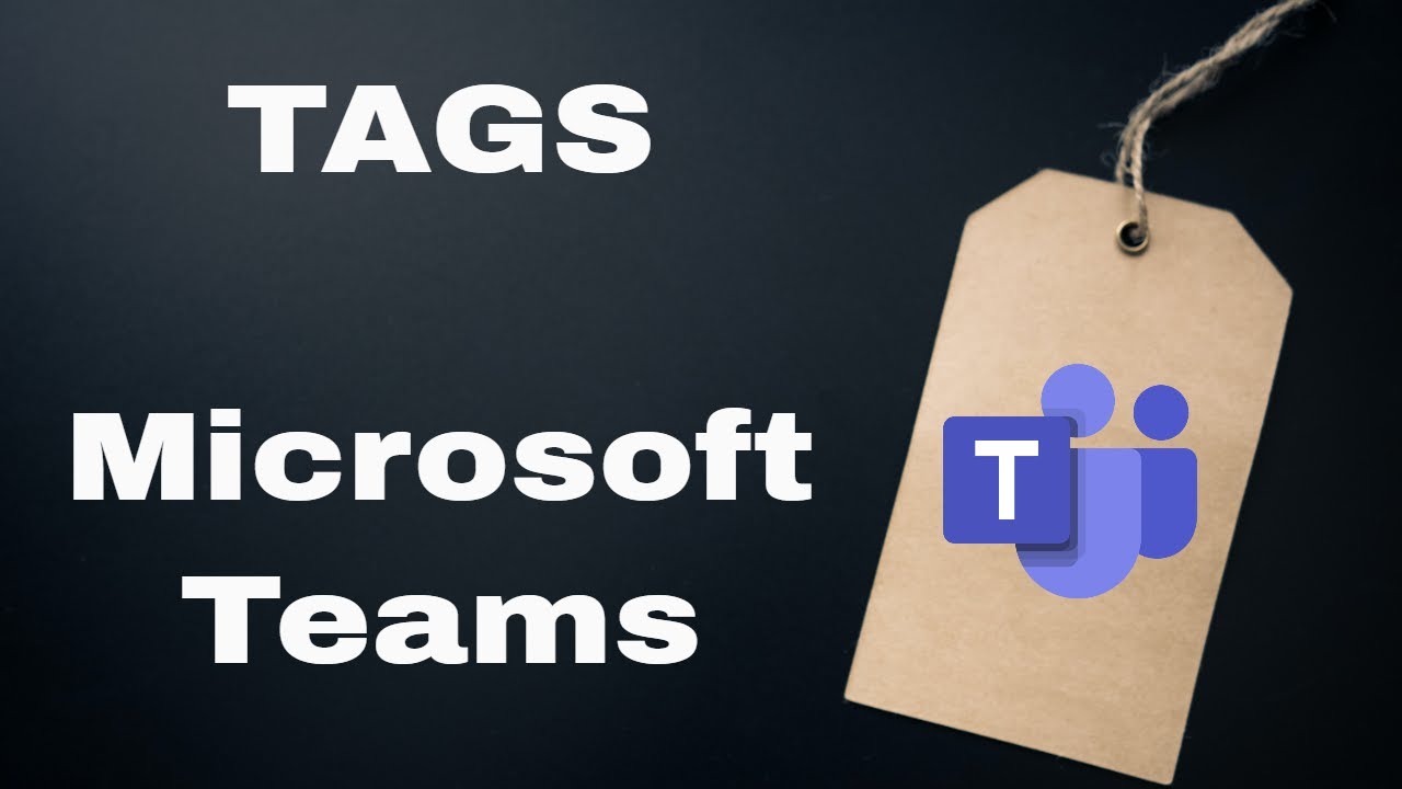 Using Tags in Microsoft Teams YouTube