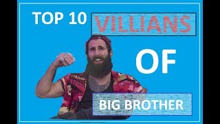 TOP 10 BIG BROTHER VILLAINS OF ALL TIME