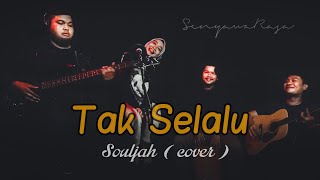 Tak Selalu - Souljah ( Live Cover by SenyawaRasa )