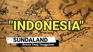 Misteri Sundaland! Benarkah Indonesia Adalah Benua Besar Yang Tenggelam Itu?