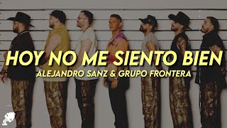 Alejandro Sanz & Grupo Frontera - Hoy no me siento bien (Letra)