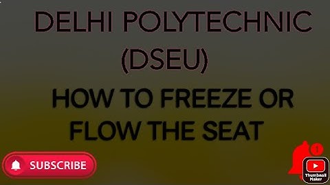 HOW TO FREEZE SEAT OR FLOW IT DELHI POLYTECHNIC