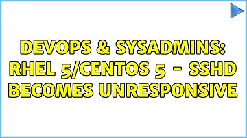 DevOps & SysAdmins: RHEL 5/CentOS 5 - sshd becomes unresponsive (3 Solutions!!)