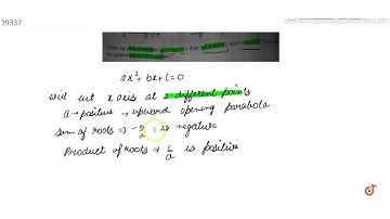 Given the roots of equation `ax^2+bx+c` are real and distinct then the graph will lie in which ...