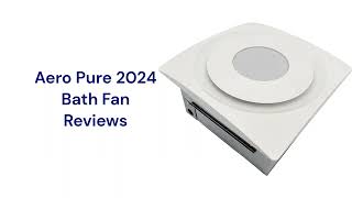 HvacRepairGuy 2024 Aero Pure Brand Bath Fan Reviews