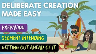 Deliberate Creation Made Easy, Segment Intending Process - Abraham Hicks