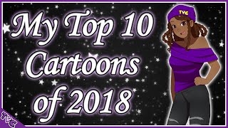 🌟My Top 10 Cartoons Of 2018🌟 🌟My Top 10 Cartoons Of 2018🌟