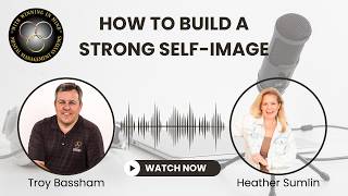 Self-Image Improving Strategies - With Mental Management Coaches Troy Bassham and Heather Sumlin
