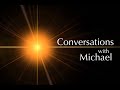 Conversations with Michael • "The Time is NOW!"