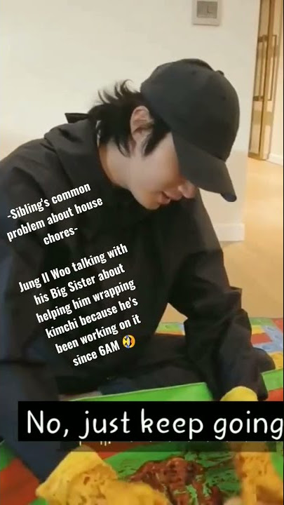 Jung Il Woo: 'Noona, stop filming & start helping me with this' siblings' house chores problem 🤣