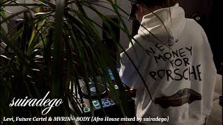 Levi, Future Cartel & MVRIN - BODY [Afro House mixed in extended version by suiradego]