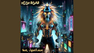 Neon Roar (feat. JujunRaion)