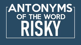 Antonyms of Risky