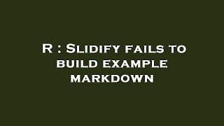 R Slidify Fails To Build Example Markdown