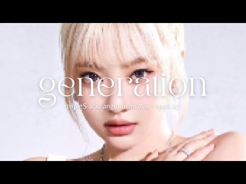 tripleS (acid angel from asia) 'generation' | sped up