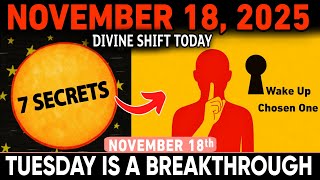 November 18, 2025 ⚡✨ 7 Spiritual Secrets God Is Revealing to the Chosen Ones TODAY! 🔮🙌
