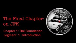 The Final Chapter On JFK - Chapter 1 Segment 1
