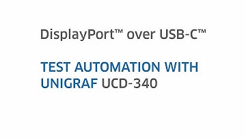 DisplayPort™ over USB Type-C™ Test Automation with Unigraf UCD-340