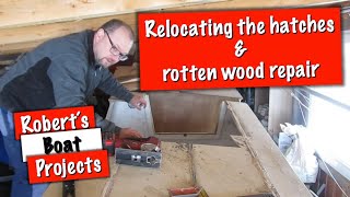 RBP#5: Relocating the hatches & rotten wood repair
