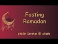 Fasting Ramadan (Full Lecture) - Sheikh Ibrahim El-Shafie