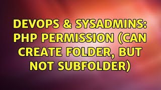 DevOps & SysAdmins: PHP permission (can create folder, but not subfolder)