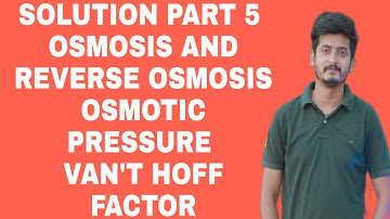 Solution part 5 Osmosis , Osmotic pressure , Reverse Osmosis and vant Hoff factor with numericals.