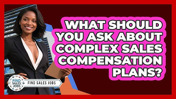 What Should You Ask About Complex Sales Compensation Plans? - Find Sales Jobs